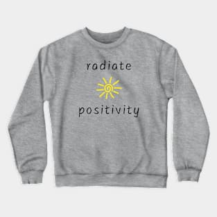 Radiate positivity Crewneck Sweatshirt